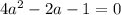 4a^2-2a-1=0