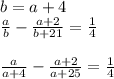 b=a+4\\{a\over b}-{a+2\over b+21}={1\over4}\\\\{a\over a+4}-{a+2\over a+25}={1\over4}