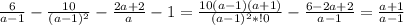 \frac{6}{a-1} -\frac{10}{(a-1)^2}-\frac{2a+2}a-1} = \frac{10(a-1)(a+1)}{(a-1)^2*!0} - \frac{6 - 2a+2}{a-1}= \frac{a+1}{a-1}