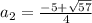 a_2= \frac{-5+ \sqrt{57} }{4}