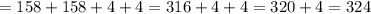 = 158 + 158 + 4 + 4 = 316 + 4 + 4 = 320 + 4 = 324