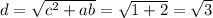 d=\sqrt{c^2+ab}=\sqrt{1+2}=\sqrt3