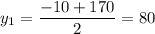 \displaystyle y_1= \frac{-10+170}{2}=80