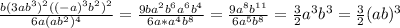 \frac{b(3ab^3)^2((-a)^3b^2)^2}{6a(ab^2)^4}=\frac{9ba^2b^6a^6b^4}{6a*a^4b^8}=\frac{9a^8b^{11}}{6a^5b^8}=\frac{3}{2}a^3b^3=\frac{3}{2}(ab)^3