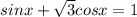 sinx+ \sqrt{3} cosx=1