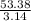 \frac{53.38}{3.14}