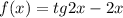 f(x)=tg2x-2x