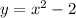 y=x^2-2