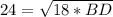 24= \sqrt{18*BD}