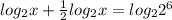 log_2 x+ \frac{1}{2} log_2 x=log_2 2^6