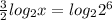 \frac{3}{2} log_2 x=log_2 2^6