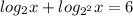 log_2 x+log_{2^2} x=6