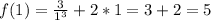 f(1)=\frac{3}{1^3} +2*1=3+2=5