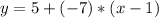 y=5+(-7)*(x-1)