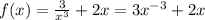 f(x)= \frac{3}{x^3} +2x=3x^{-3}+2x