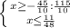 \left \{ {{x \geq - \frac{45}{10}:\frac{115}{10}} \atop {x\leq\frac{11}{48}} \right.