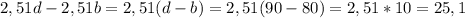 2,51d-2,51b=2,51(d-b)=2,51(90-80)=2,51*10=25,1