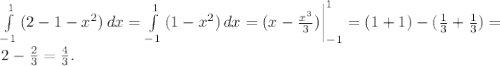 \int\limits^1_{-1} {(2 - 1 - x^2 )} \, dx = \int\limits^1_{-1} {(1 - x^2 )} \, dx = (x - \frac{x^3}{3}) \bigg |_{-1}^1 = (1 + 1) - ( \frac{1}{3} + \frac{1}{3}) =\\ 2 - \frac{2}{3} = \frac{4}{3}.