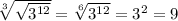 \sqrt[3]{ \sqrt{3^{12} } } = \sqrt[6]{3^{12}}=3^2=9