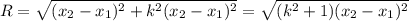 R=\sqrt{(x_2-x_1)^2+k^2(x_2-x_1)^2}=\sqrt{(k^2+1)(x_2-x_1)^2}