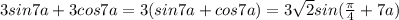 3sin7a + 3cos 7a = 3(sin7a + cos 7a) = 3 \sqrt{2} sin ( \frac{ \pi }{4} +7a)&#10;