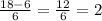 \frac{18-6}{6}= \frac{12}{6}=2