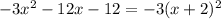 -3 x^{2} -12x-12=-3(x+2)^2