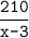 \dfrac{\texttt{210}}{\texttt{x-3}}