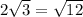 2\sqrt{3}= \sqrt{12}