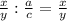 \frac{x}{y} : \frac{a}{c} = \frac{x}{y}