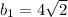 b_1=4 \sqrt{2}