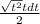 \frac{ \sqrt{ t^{2} } tdt}{2}