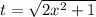 t = \sqrt{2 x^{2} +1}