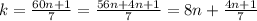 k= \frac{60n+1}{7}=\frac{56n+4n+1}{7} =8n+\frac{4n+1}{7}