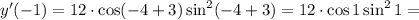 y'(-1)=12\cdot\cos(-4+3)\sin^2(-4+3)=12\cdot \cos1\sin^21=