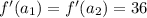 f'(a_1)=f'(a_2)=36