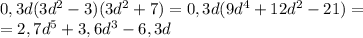 0,3d(3d^2-3)(3d^2+7)=0,3d(9d^4+12d^2-21)= \\ =2,7d^5+3,6d^3-6,3d