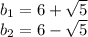 b_1=6+ \sqrt{5} \\ b_2=6- \sqrt{5}