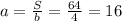 a= \frac{S}{b} = \frac{64}{4}=16