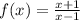 f(x)= \frac{x+1}{x-1}