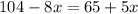 104-8x=65 +5x