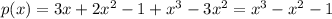 p(x)=3x+2x^2-1 + x^3-3x^2=x^3-x^2-1