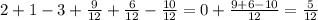 2+1-3+ \frac{9}{12} +\frac{6}{12} -\frac{10}{12} =0+\frac{9+6-10}{12} =\frac{5}{12}