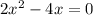 2 x^{2} -4x=0