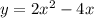 y=2 x^{2} -4x