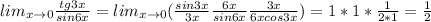 lim_{x\to0}{tg3x\over sin6x}=lim_{x\to0}({sin3x\over 3x}{6x\over sin6x}{3x\over 6xcos3x})=1*1*{1\over 2*1}={1\over2}