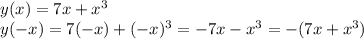 y(x)=7x+x^3 \\y(-x)=7(-x)+(-x)^3=-7x-x^3=-(7x+x^3)