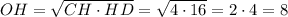 OH=\sqrt{CH\cdot HD}=\sqrt{4\cdot16}=2\cdot 4=8