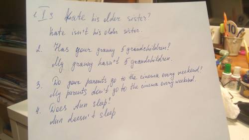 :а) задайте общие вопросы b) сделайте предложения отрицательными 1. kate is his older sister. 2. my