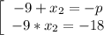 \left[\begin{array}{ccc}-9+x_2=-p\\-9*x_2=-18\end{array}\right